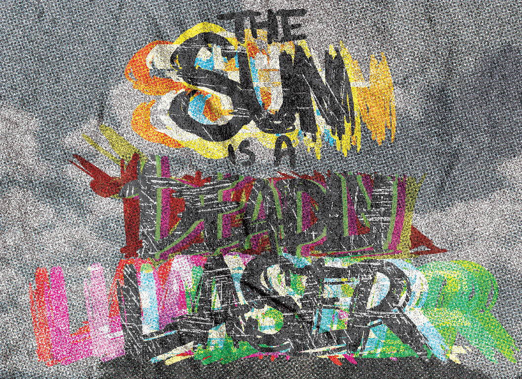 This is one of the designs in the series. It says 'The sun is a deadly laser' in all uppercase typography. The words 'sun,' 'deadly,' and laser' have all been emphasized. Different techniques to distort the typography were used in this design to give the type a more grunge feeling and its own personality within the series. The distortions have a brighter feeling to them.